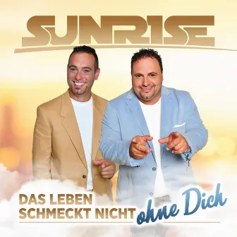 Das Leben schmeckt nicht ohne Dich by Sunrise