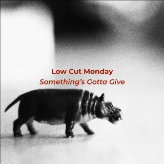 Something's Gotta Give (2024 Single Mix) by Low Cut Monday