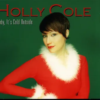 Baby, It´s Cold Outside by Holly Cole