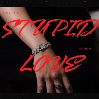 Stupid Love by Phillip Do