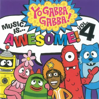 Yo Gabba Gabba! Music Is Awesome! Vol. 4 by Yo Gabba Gabba