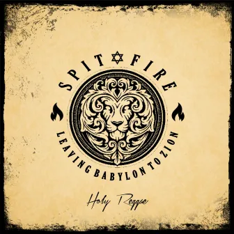 Spit Fire (Leaving Babylon to Zion) by Holy Reggae