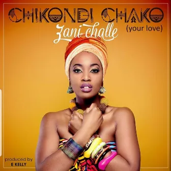 Chikondi Chako (Your Love) by Zani Challe