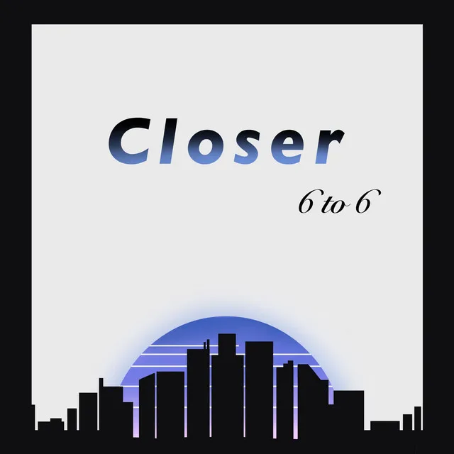 Closer