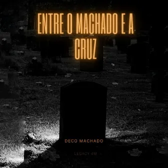 Entre o Machado e a Cruz by Deco Machado