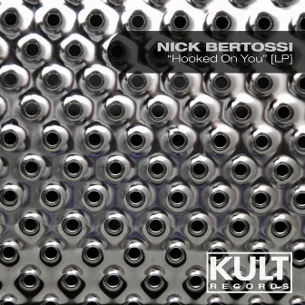 Kult Records Presents: Hooked on You by Nick Bertossi