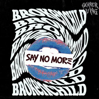 SAY NO MORE by BrokenChild