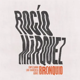 Empezaron Los Cuarenta (BRONQUIO Remix) by Rocío Márquez