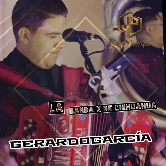 Gerardo Garcia by La Banda X de Chihuahua