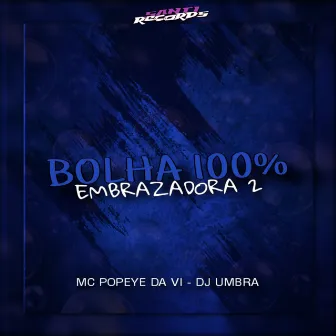 Bolha 100 % Embrazadora 2 by MC POPEYE DA VL