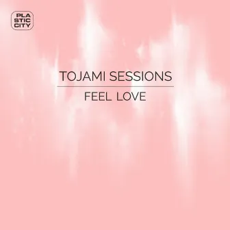 Feel Love by Tojami Sessions