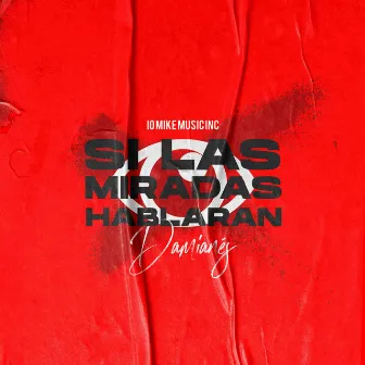 Si las Miradas Hablaran by IO Mike Music Inc