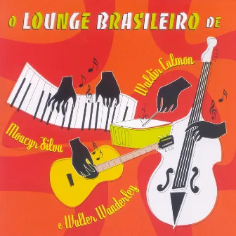 O Lounge Brasileiro De Waldir Calmon, Moacyr Silva E Walter Wanderley by Moacyr Silva