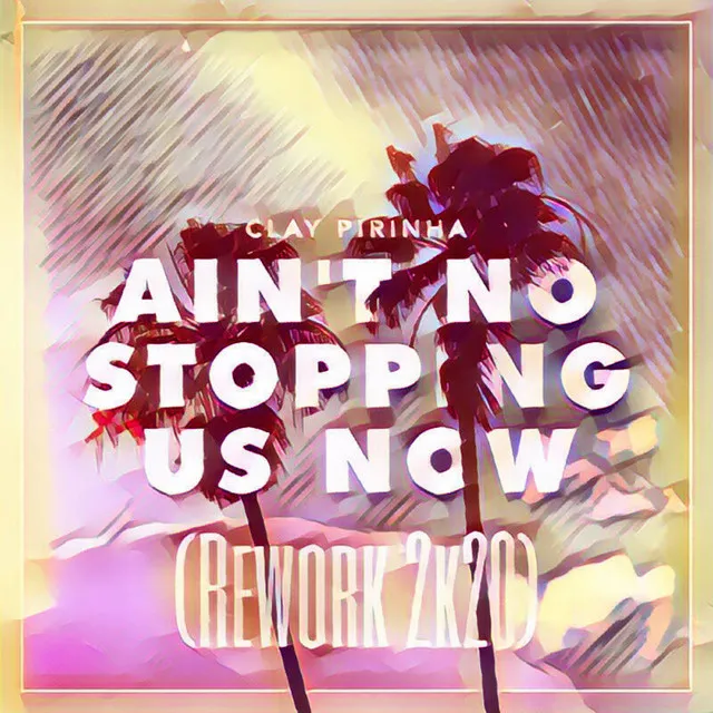 Ain't No Stopping Us Now - Rework 2k20