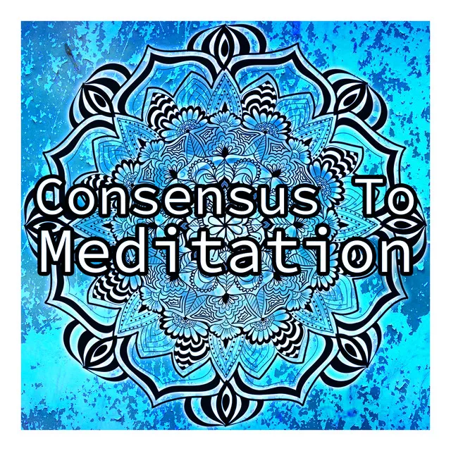 Consensus To Meditation