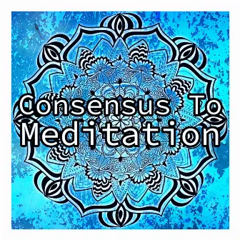 Consensus To Meditation by Zen Nation