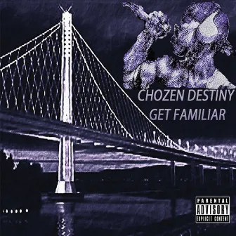 Get Familiar by Chozen Destiny