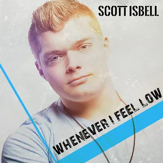 Whenever I Feel Low by Scott Isbell