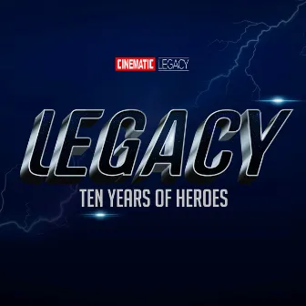 Legacy: Ten Years of Heroes by Cinematic Legacy