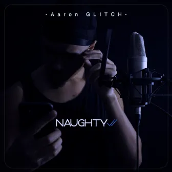 Naughty by Aaron Glitch