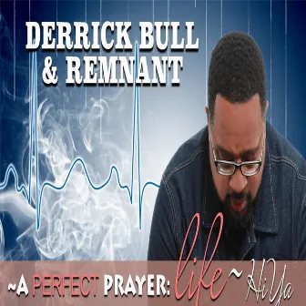 A Perfect Prayer: Life Hiya by Derrick Bull