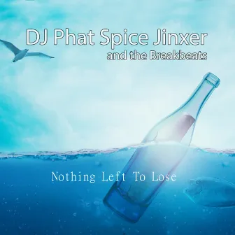 Nothing Left to Lose by DJ Phat Spice Jinxer and the Breakbeats