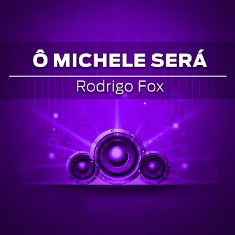 Ô Michele Será? by Rodrigo Fox