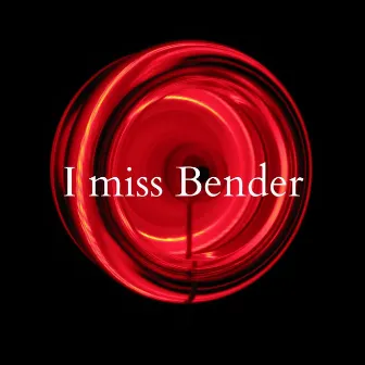 I miss Bender by DJ Yakuza