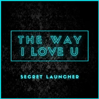 The Way I Love U by Secret Launcher