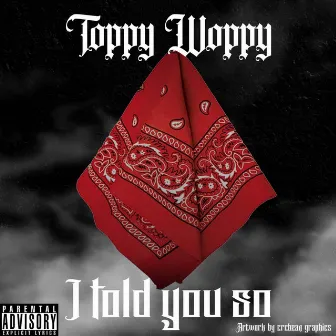 I Told You So by Toppy Woppy