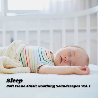 Sleep: Soft Piano Music Soothing Soundscapes Vol. 1 by Sleep Recording Studios