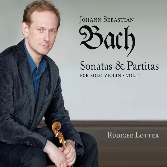 Bach: Sonatas and Partitas for Solo Violin, Vol. 1 by Rudiger Lotter