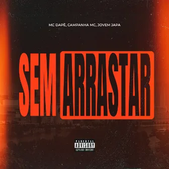 Sem Arrastar by Campanha MC