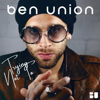 Trying Not To by Ben Union