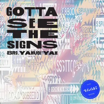 Gotta See the Signs by Bro Yahudiyah