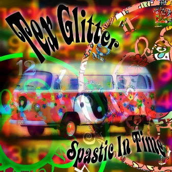 Spastic in Time by Tex Glitter