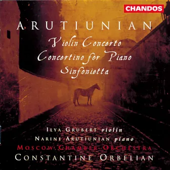 Arutiunian: Violin Concerto, Sinfonietta & Concertino for Piano by Alexander Arutiunian