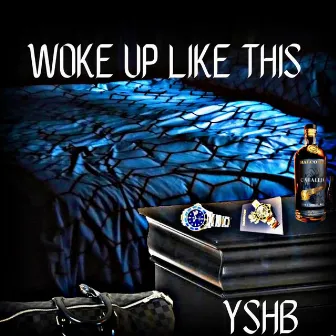 woke up like this by YSHB