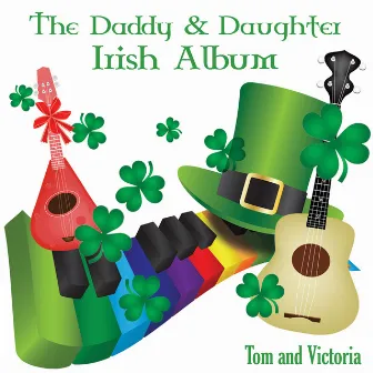 The Daddy & Daughter Irish Album by Tom and Victoria