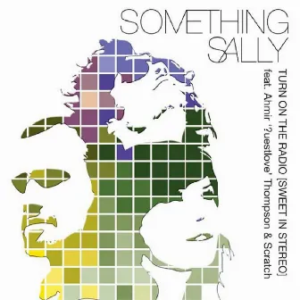 Turn on the Radio (Sweet in Stereo) by Something Sally