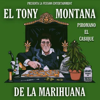 El Tony Montana de la Marihuana by Piromano el Casique