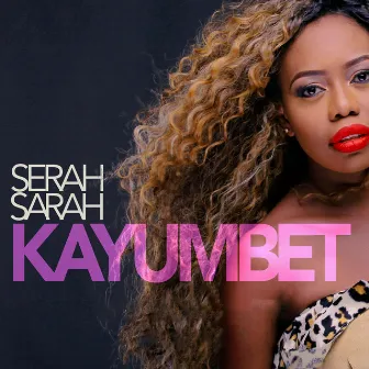 Kayumbet by Serah Sarah