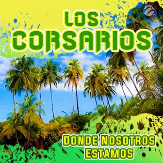 Donde Nosotros Estamos by Los Corsarios