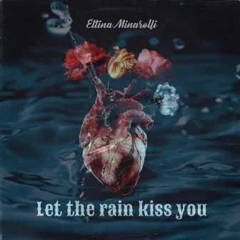 Let the rain kiss you by Eltina Minarolli