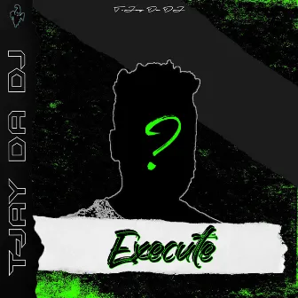 Execute by T-Jay Da DJ