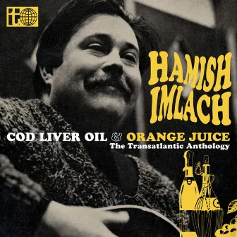 Cod Liver Oil and Orange Juice - The Transatlantic Anthology by Hamish Imlach