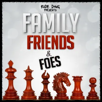 Family, Friends & Foes by Rude Dowg