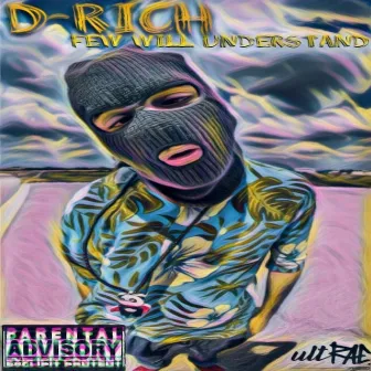 Few Will Understand by D-Rich