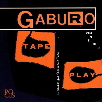 Tape Play: 10 Works For Electronic Tape by Kenneth Gaburo