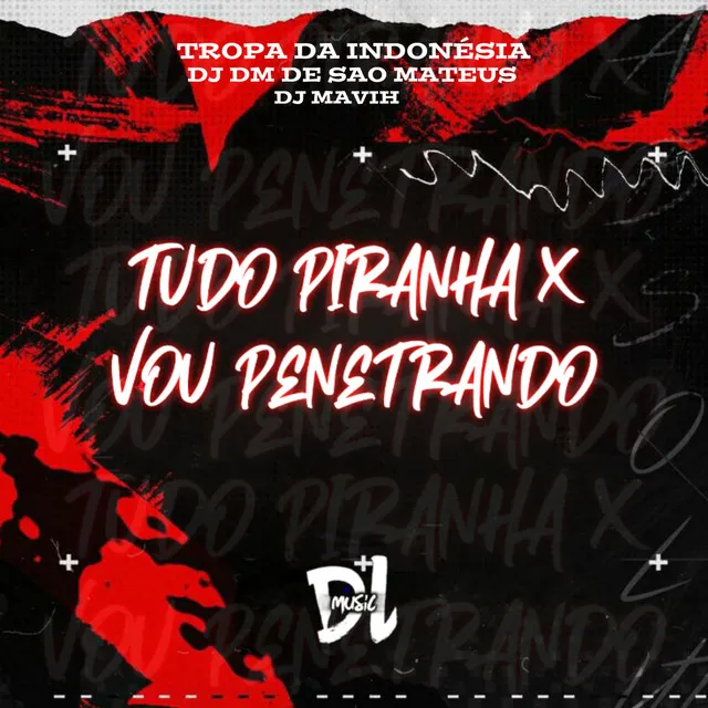 Tudo Piranha X Vou Penetrando